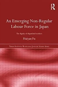An Emerging Non-Regular Labour Force Japan: The Dignity of Dispatched Workers