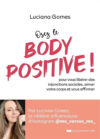 Osez le body positive !: pour vous libérer des injonctions sociales, aimer votre corps et vous affirmer