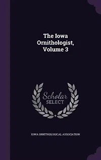 The Iowa Ornithologist, Volume 3