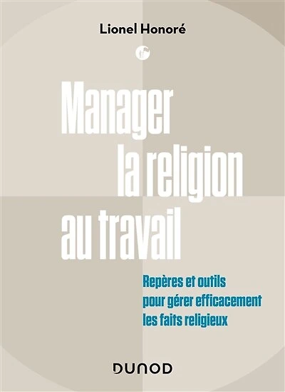 Manager la religion au travail: Repères et outils pour gérer efficacement les faits religieux