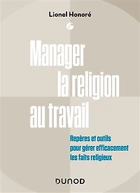 Manager la religion au travail: Repères et outils pour gérer efficacement les faits religieux