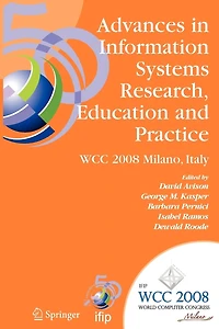 Advances Information Systems Research, Education and Practice: IFIP 20th World Computer Congress, TC 8, Systems, September 7-10, 2008, Milano, Italy