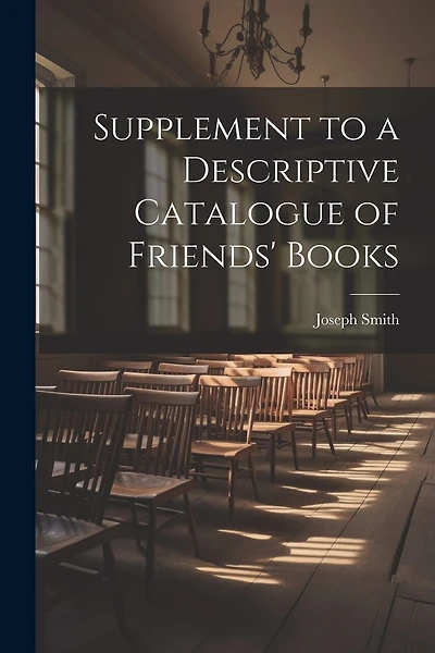 Supplement to a Descriptive Catalogue of Friends' Books