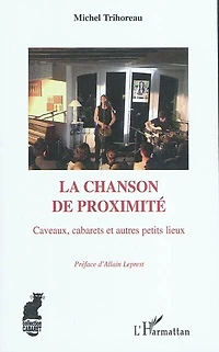 La chanson de proximité - caveaux, cabarets et autres petits