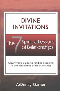 Divine Invitations: The 7 Spiritual Lessons Of Relationships