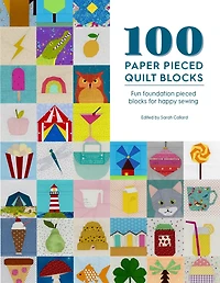 100 Paper Pieced Quilt Blocks: Fun Foundation Blocks For Happy Sewing