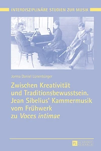 Zwischen Kreativitaet und Traditionsbewusstsein. Jean Sibelius' Kammermusik vom Fruehwerk zu «Voces intimae»