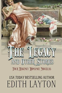 The Legacy and Other Stories: Four Regency Romance Novellas