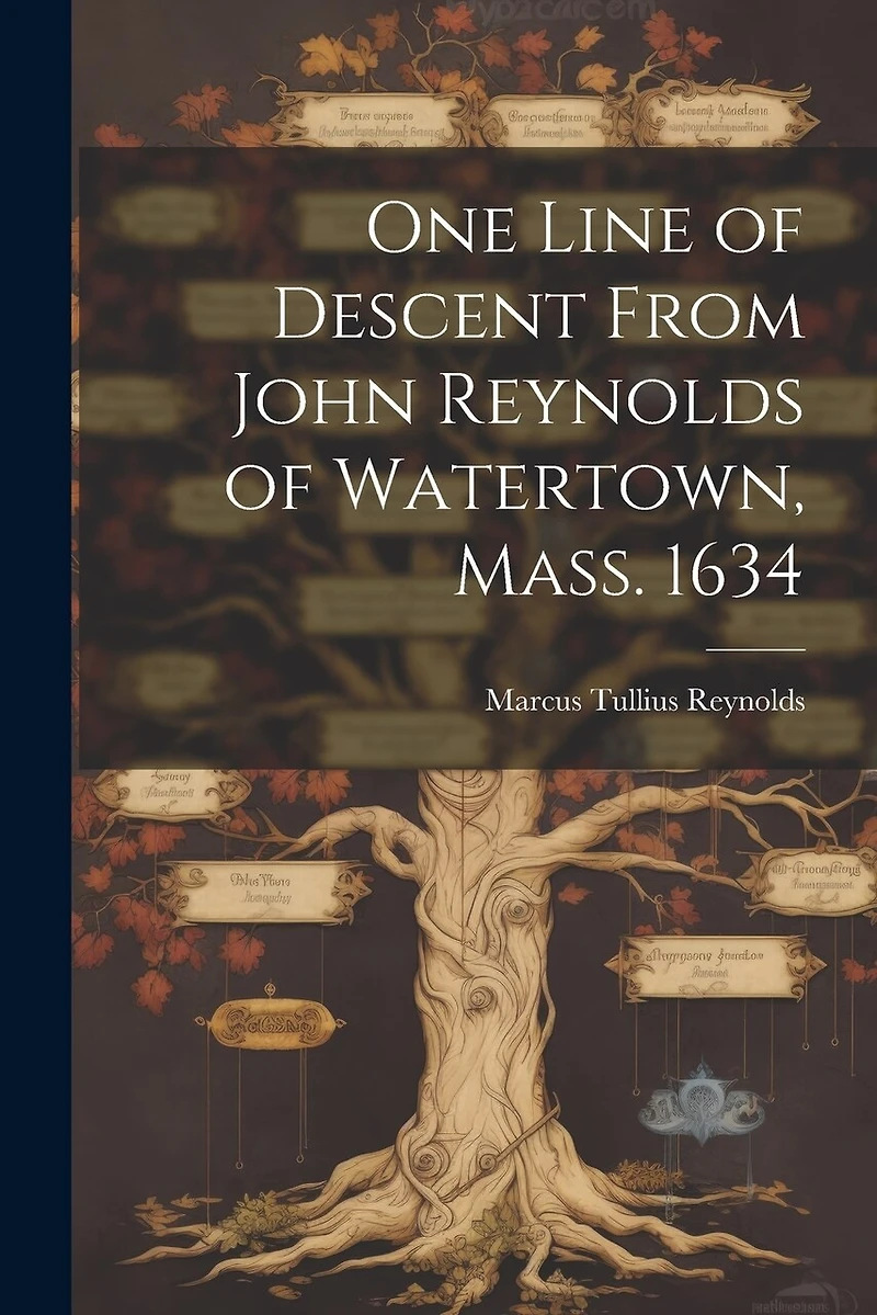 One Line of Descent From John Reynolds of Watertown, Mass. 1634