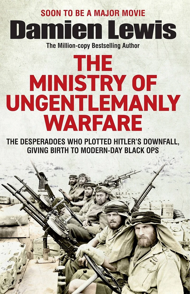 Ministry of Ungentlemanly Warfare: The Desperadoes Who Plotted Hitler’s Downfall, Giving Birth to Modern-day Black Ops