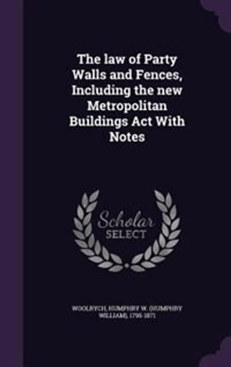 the Law of Party Walls and Fences: Including New Metropolitan Buildings Act, With Notes