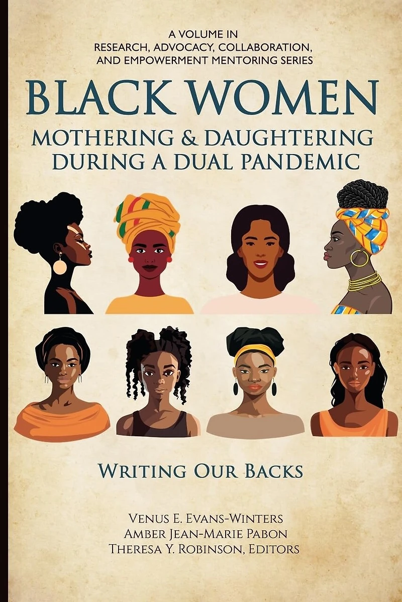 Black Women Mothering & Daughtering During a Dual Pandemic: Writing Our Backs