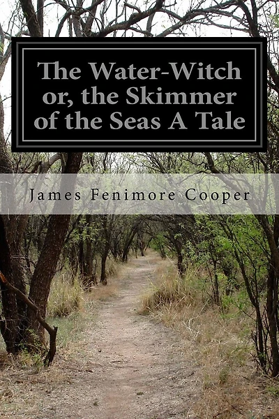 The Water-Witch or, the Skimmer of the Seas A Tale