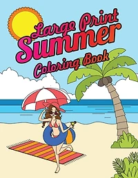 Large Print Summer Coloring Book: Relax, Unwind and Relieve Stress on a Warm Summer Night with Peaceful Summer Scenes at the Beach