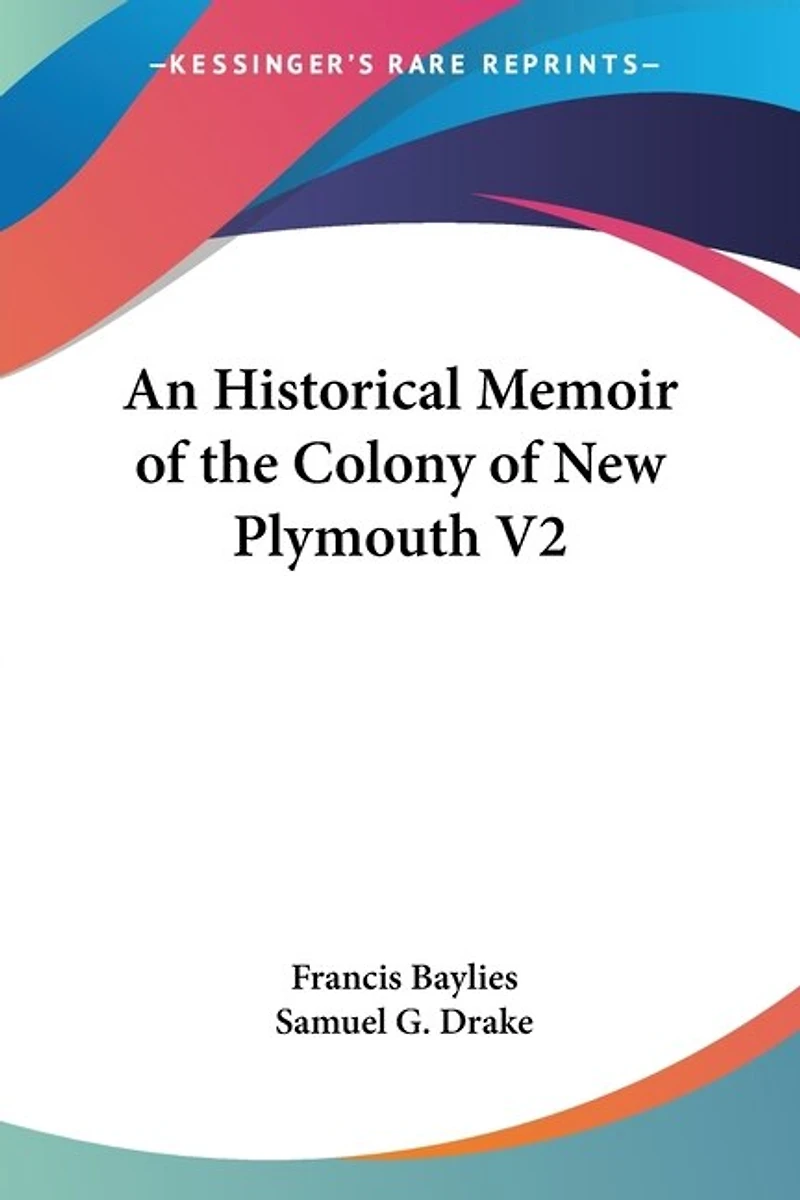 An Historical Memoir of the Colony of New Plymouth V2