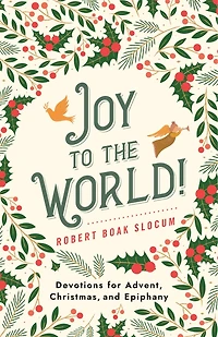 Joy to the World!: Devotions for Advent, Christmas, and Epiphany