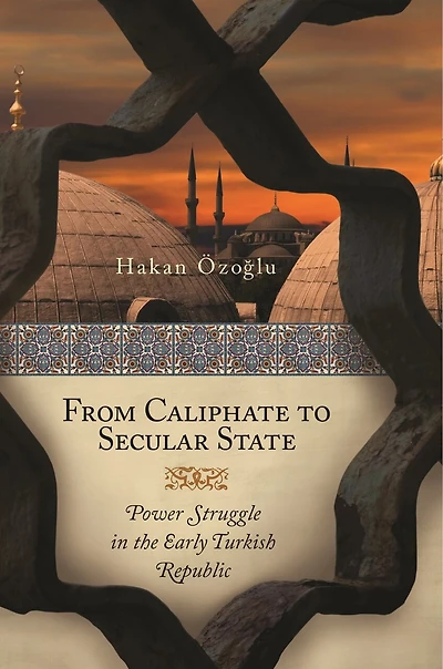 From Caliphate to Secular State: Power Struggle the Early Turkish Republic