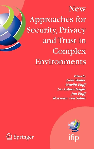 New Approaches for Security, Privacy and Trust Complex Environments: Proceedings of the IFIP TC 11 22nd International Information Security Conference (SEC 2007), 14-16 May 2007, Sandton, South Africa