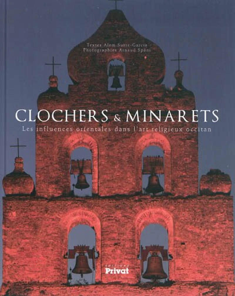 Clochers & minarets : les influences orientales dans l'art religieux occitan: les influences orientales dans l'art religieux occitan