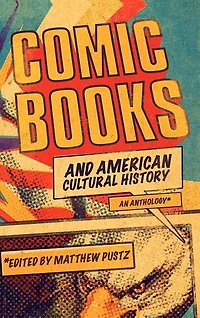 Comic Books and American Cultural History: An Anthology