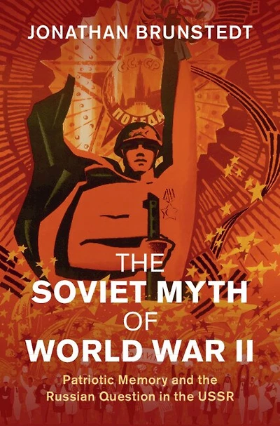 the Soviet Myth of World War II: Patriotic Memory and Russian Question USSR