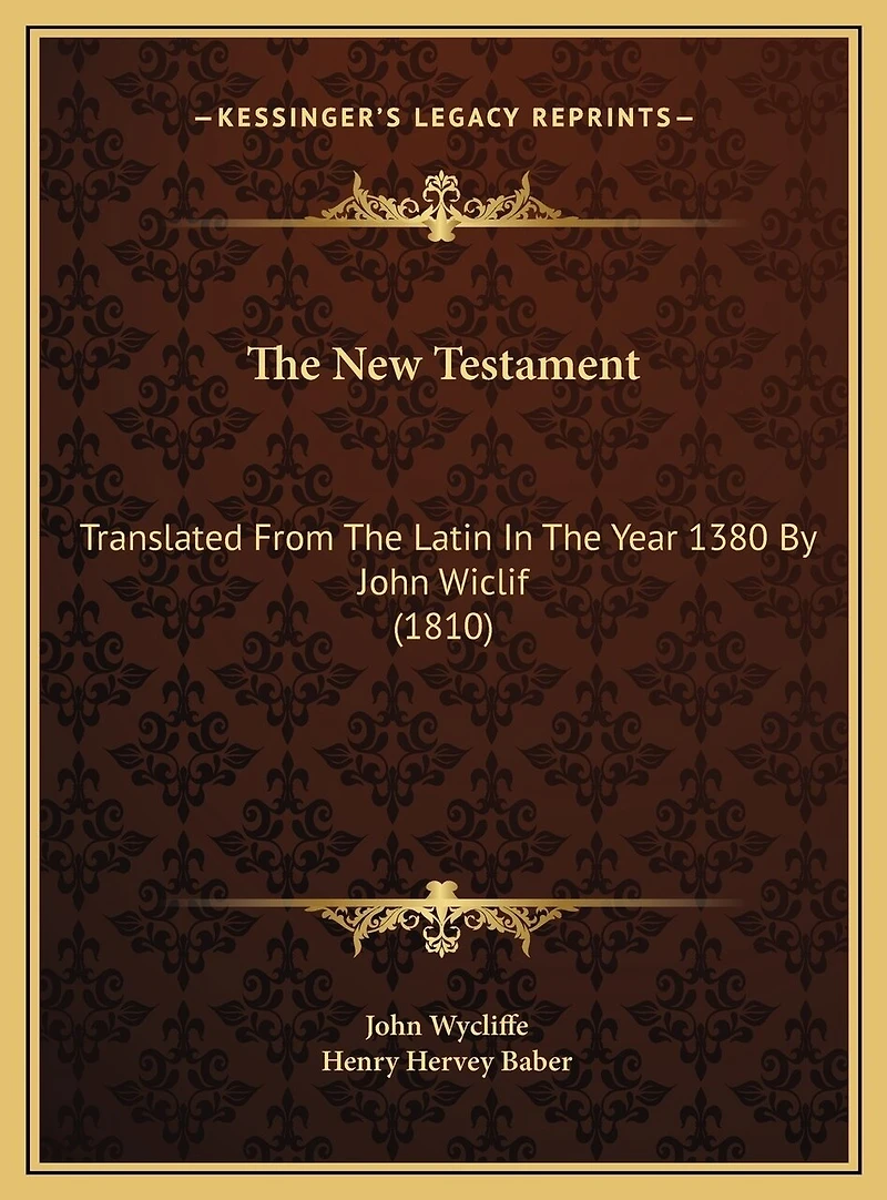 The New Testament: Translated From The Latin In The Year 1380 By John Wiclif (1810)