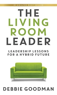 The Living Room Leader: Leadership Lessons For A Hybrid Future