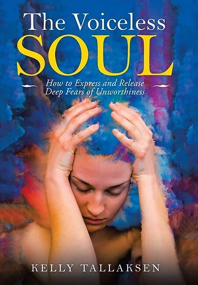 The Voiceless Soul: How To Express And Release Deep Fears Of Unworthiness