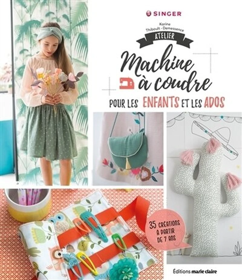 Atelier machine à coudre pour les enfants & ados: 40 créations partir de 7 ans