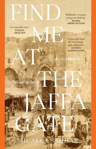 Find me at the Jaffa Gate: An encyclopaedia of a Palestinian family