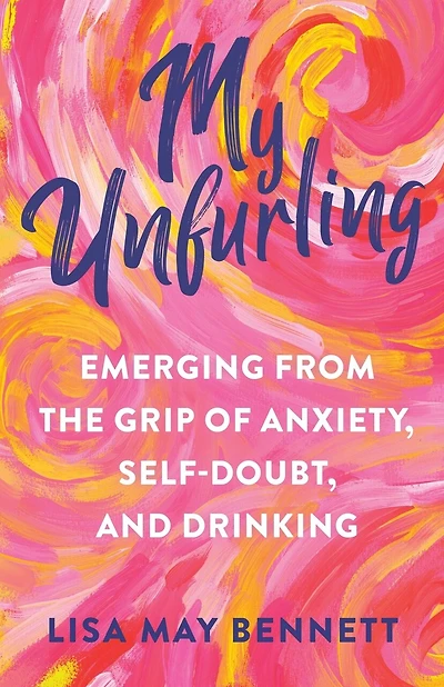 My Unfurling: Emerging from the Grip of Anxiety, Self-Doubt, and Drinking