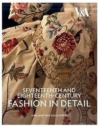Seventeenth and Eighteenth-Century Fashion in Detail: The 17th And 18th Centuries