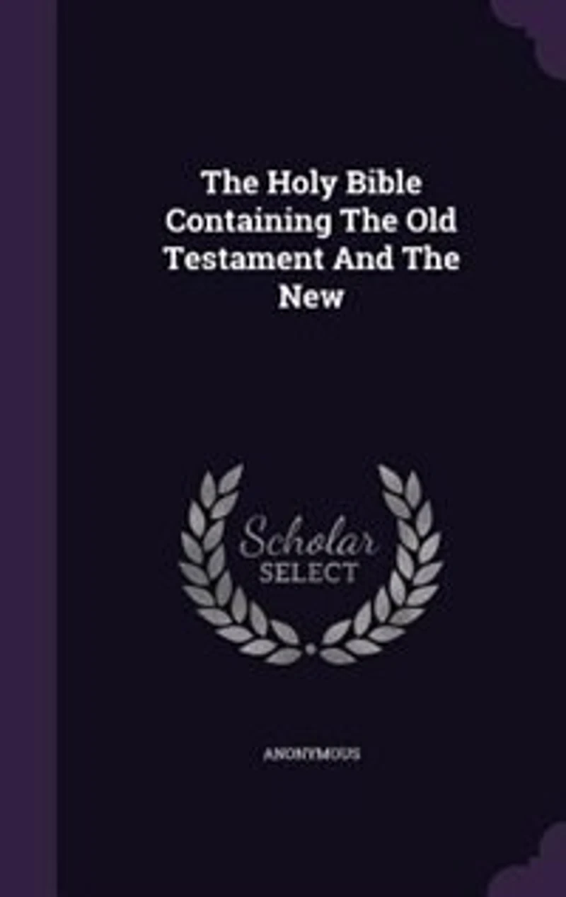 The Holy Bible Containing The Old Testament And The New