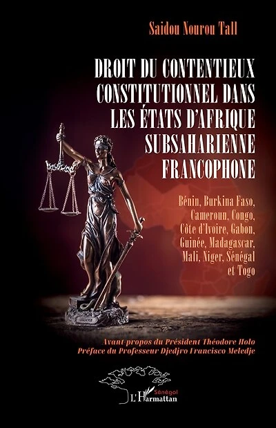 Droit du contentieux constitutionnel dans les États d’Afrique subsaharienne francophone: Bénin, Burkina Faso, Cameroun, Congo, Côte d’Ivoire, Gabon, Guinée, Madagascar, Mali, Niger, Sénégal et Togo