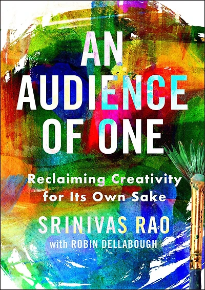 An Audience of One: Reclaiming Creativity for Its Own Sake