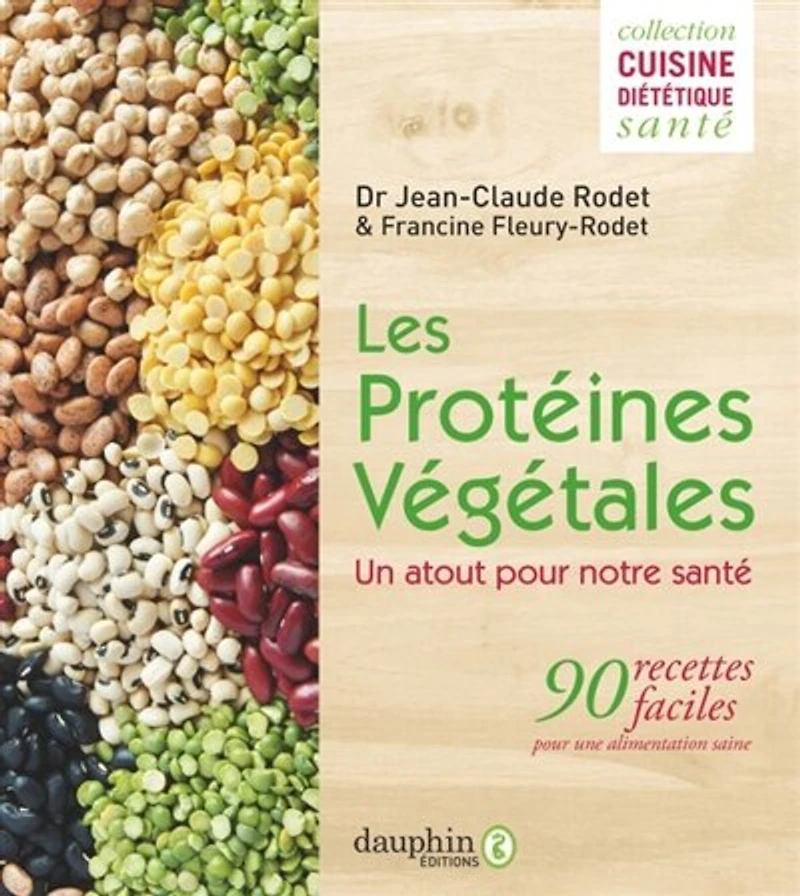 Les protéines végétales : un atout pour notre santé 90 recettes faciles une alimentation saine: