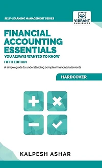 Financial Accounting Essentials You Always Wanted to Know: A Simple Guide to Financial Statements, Accounting Systems, Balance Sheets, and Income Statements