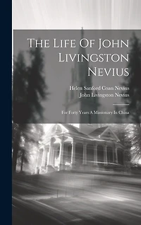 The Life Of John Livingston Nevius: For Forty Years A Missionary In China