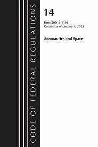 Code of Federal Regulations, Title 14 Aeronautics and Space 200-1199, Revised as January 1, 2023