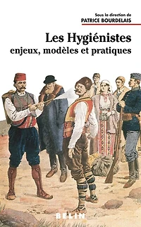Les hygiénistes: enjeux, modèles et pratiques, XVIIIe-XXe siècle