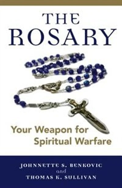 The Rosary: Your Weapon For Spiritual Warfare: Your Weapon for Spiritual Warfare