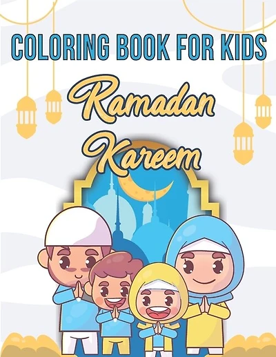 Coloring Book For Kids Ramadan Kareem: A fun educational islamic coloring book for boys and girls 4 - 8 ages Great Ramadan gift