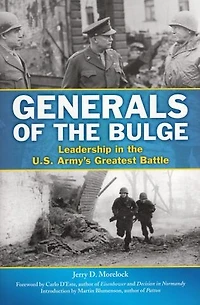 Generals Of The Bulge: Leadership U.s. Army's Greatest Battle
