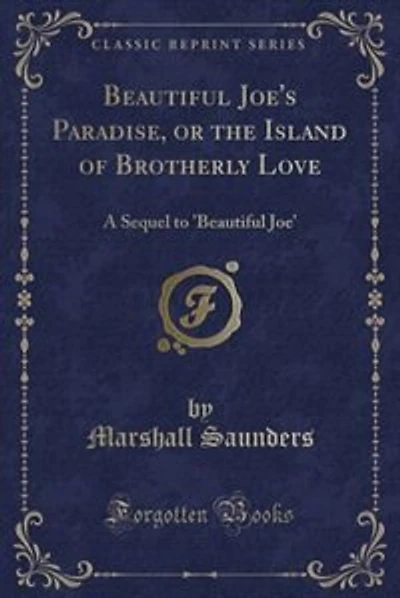 Beautiful Joe's Paradise, or the Island of Brotherly Love: A Sequel to 'Beautiful Joe' (Classic Reprint)