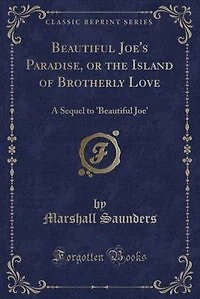 Beautiful Joe's Paradise, or the Island of Brotherly Love: A Sequel to 'Beautiful Joe' (Classic Reprint)