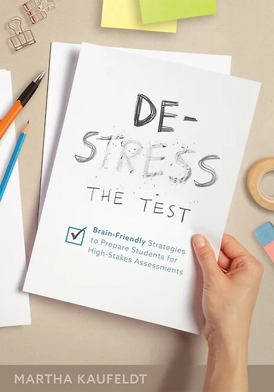De-Stress the Test: Brain-Friendly Strategies to Prepare Students for High-Stakes Assessments (Your Guide for Helping Students Fight Testing Anxiety)