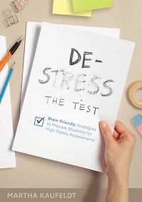 De-Stress the Test: Brain-Friendly Strategies to Prepare Students for High-Stakes Assessments (Your Guide for Helping Students Fight Testing Anxiety)