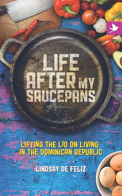 Life After My Saucepans: Lifting the Lid on Living in the Dominican Republic