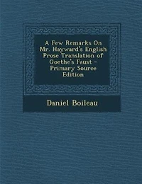 A Few Remarks On Mr. Hayward's English Prose Translation of Goethe's Faust - Primary Source Edition