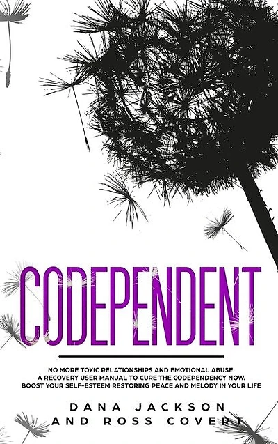 Codependent: No More Toxic Relationships And Emotional Abuse. A Recovery User Manual To Cure Codependency Now. B